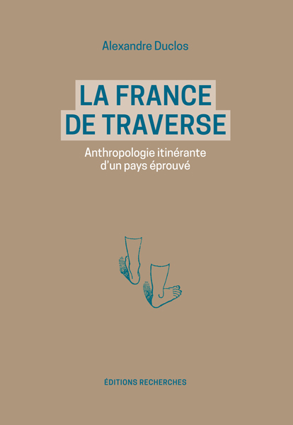 Couverture de La France de traverse [pdf], Anthropologie itinérante d’un pays éprouvé par Duclos (Alexandre)