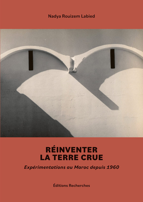 Couverture de Réinventer la terre crue [pdf], Expérimentations au Maroc depuis 1960 par Rouizem Labied (Nadya)