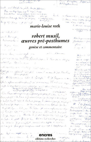 Couverture de Robert Musil, œuvres pré-posthumes, Genèse et commentaire par Roth (Marie-Louise)